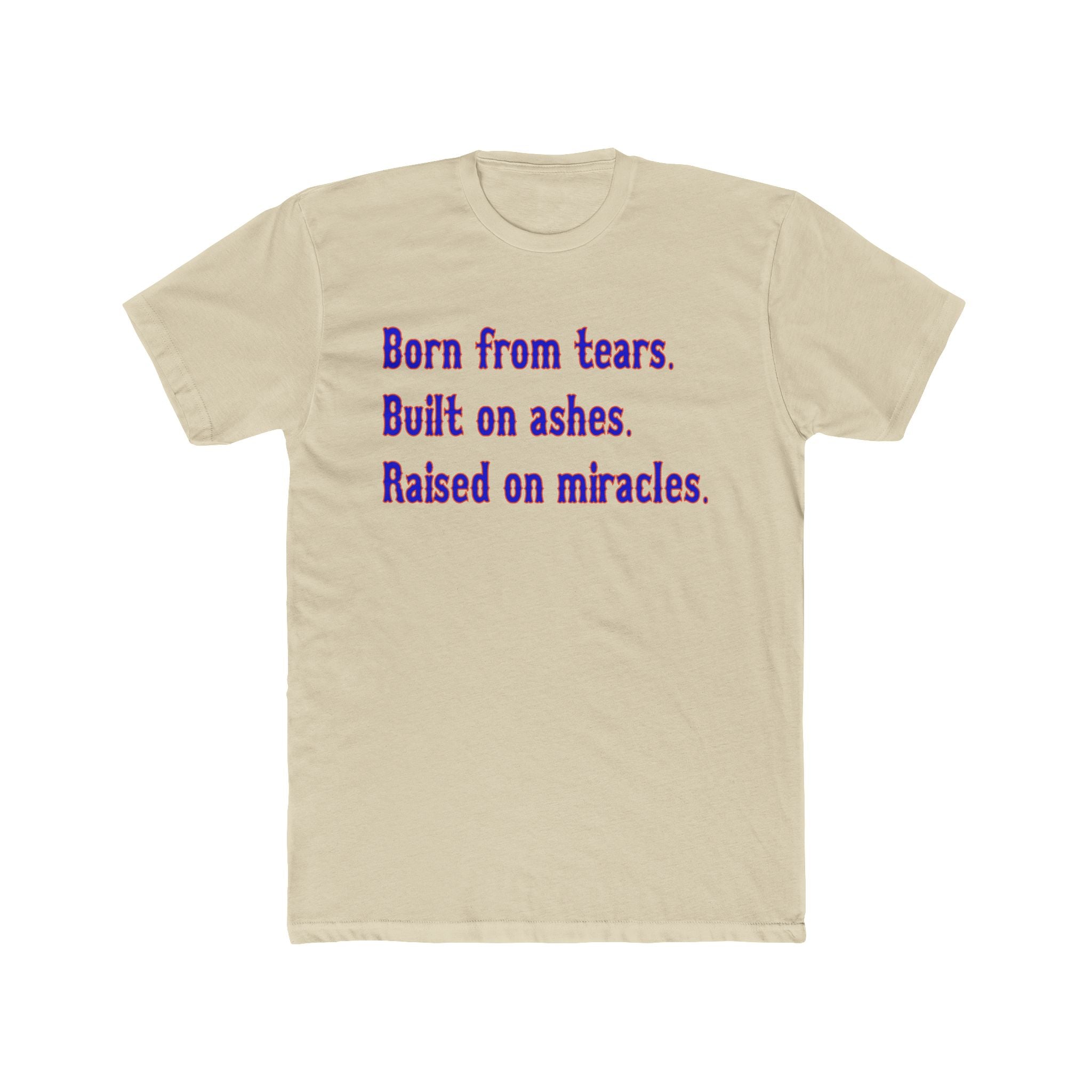 Born from Tears, Built on Ashes, Raised on Miracles New York Unisex Cotton Crew Tee