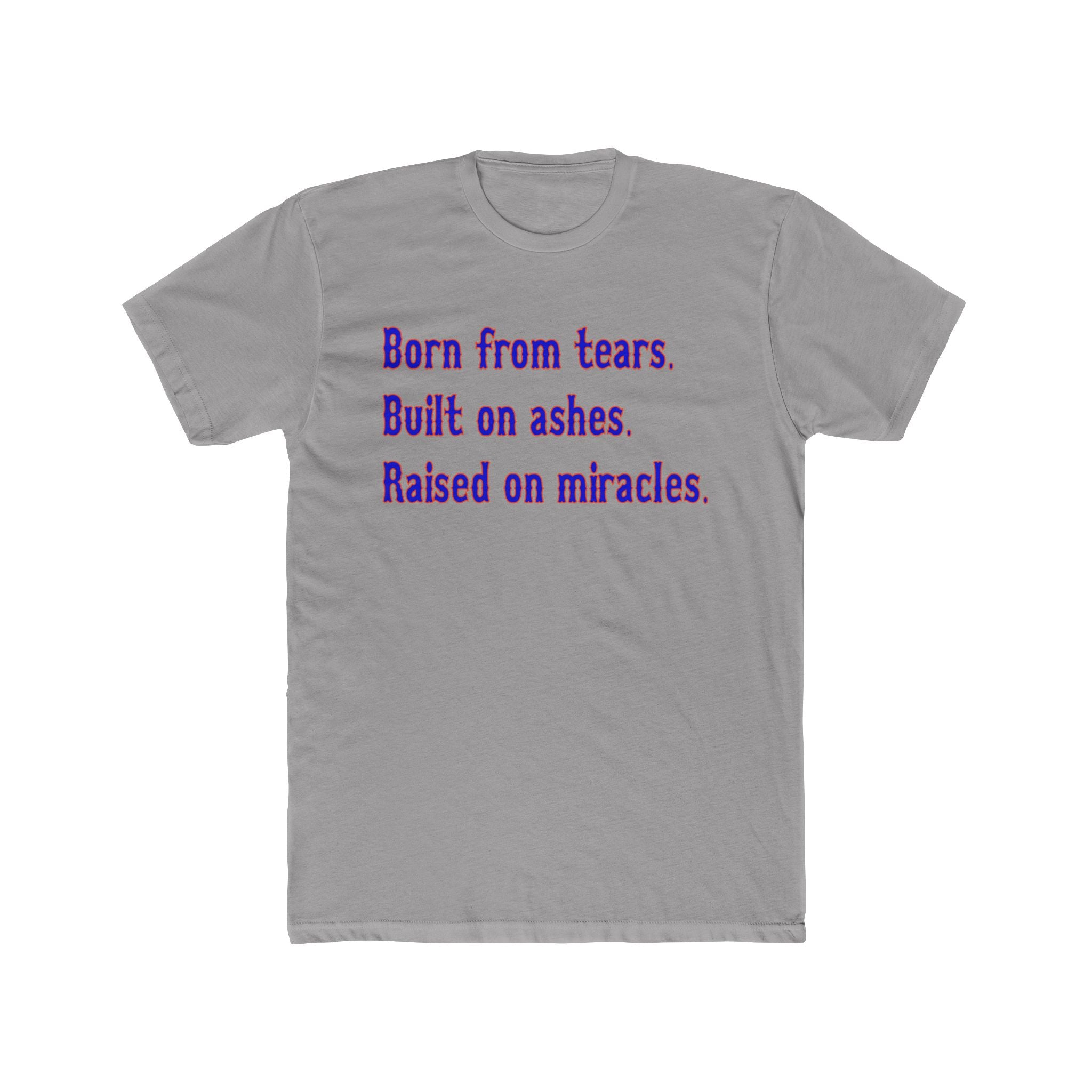 Born from Tears, Built on Ashes, Raised on Miracles New York Unisex Cotton Crew Tee