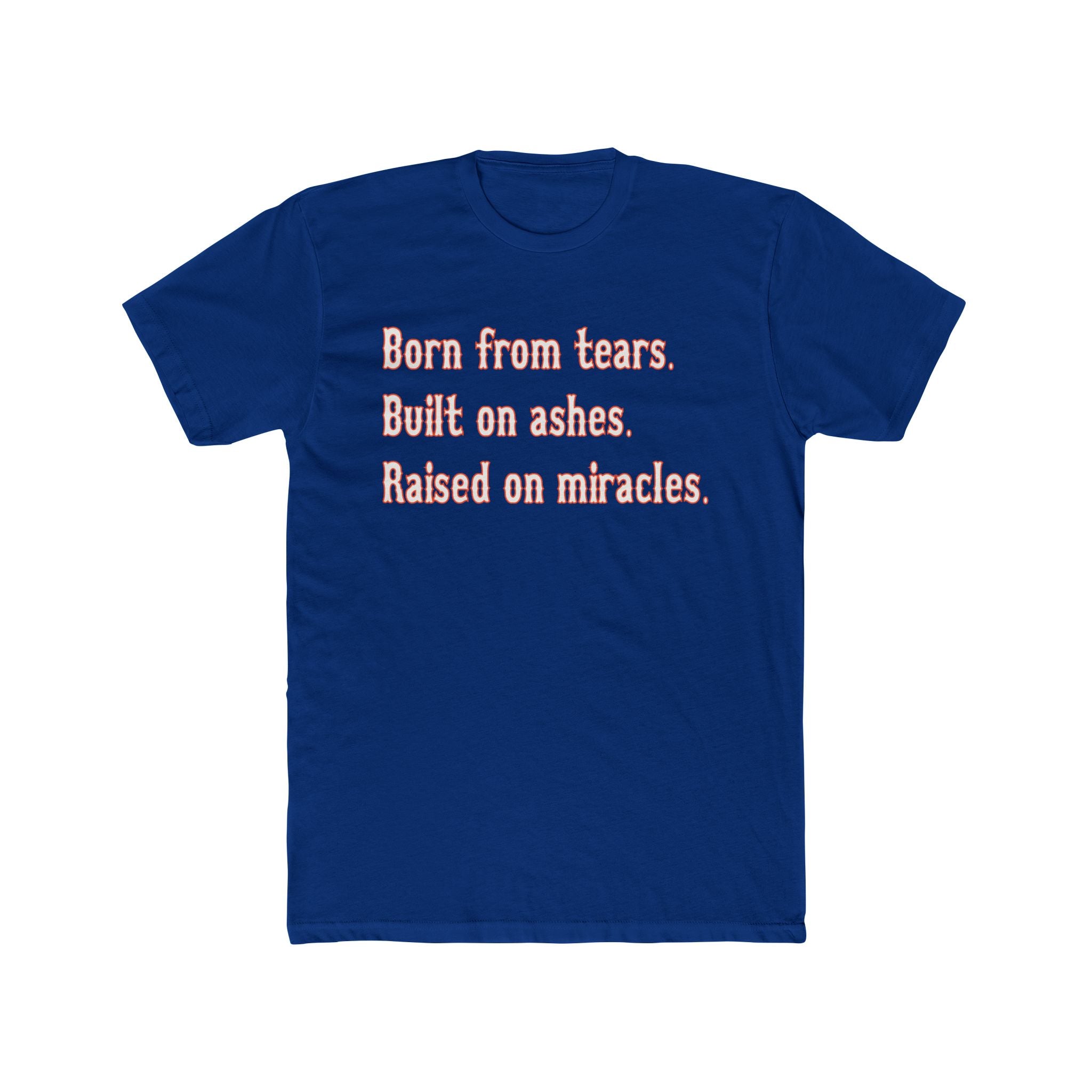 Born from Tears, Built on Ashes, Raised on Miracles New York Unisex Cotton Crew Tee